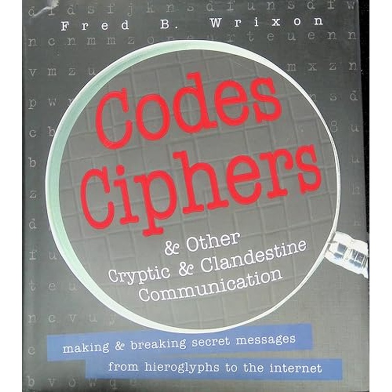 Codes, Ciphers and Other Cryptic and Clandestine Communication