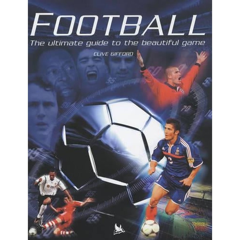 Football: The Ultimate Guide to the Beautiful Game