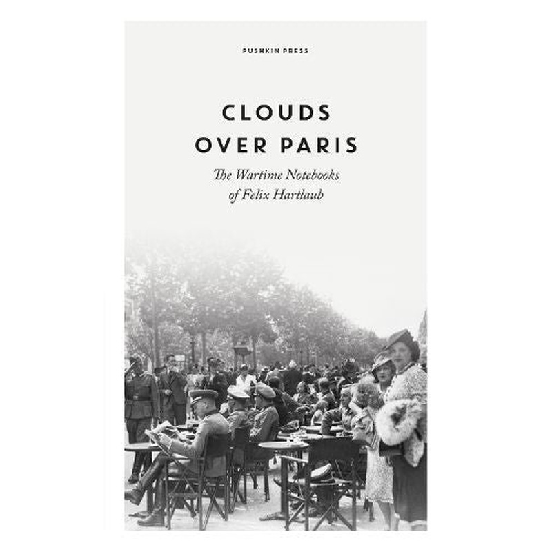 Clouds over Paris: The Wartime Notebooks of Felix Hartlaub