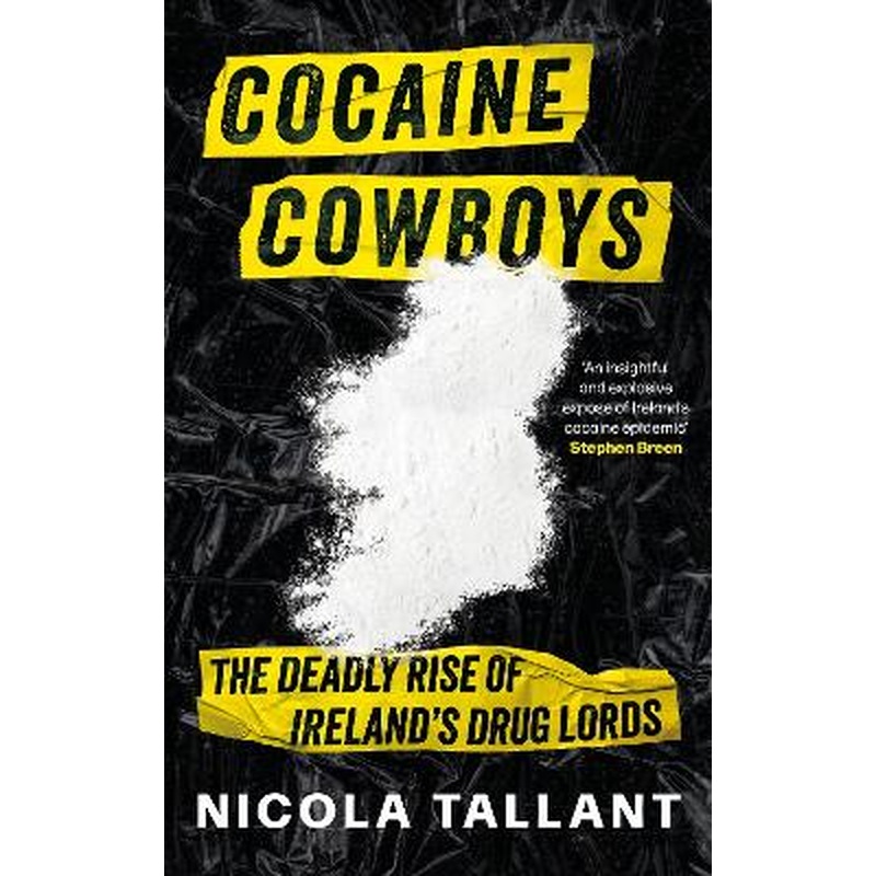 Cocaine Cowboys: The Deadly Rise of Ireland's Drug Lords