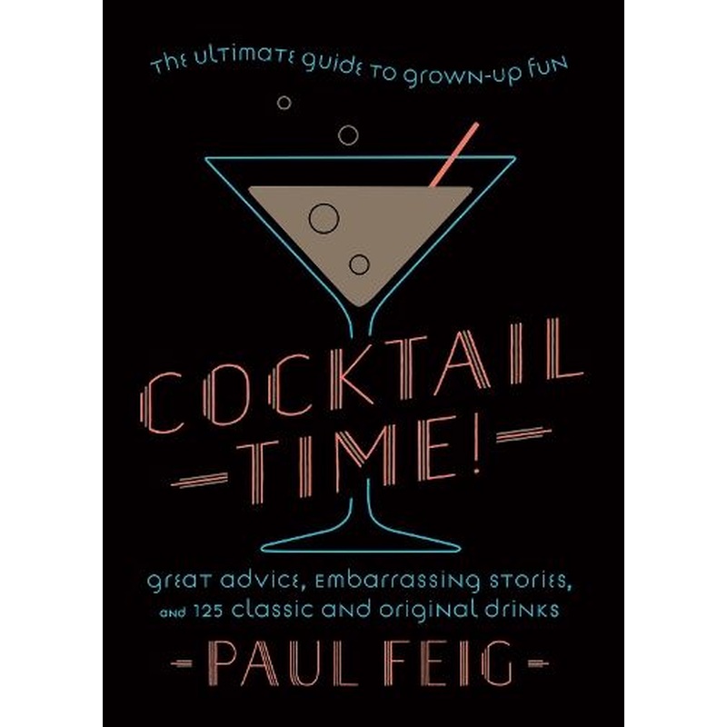 Cocktail Time!: The Ultimate Guide to Grown-Up Fun