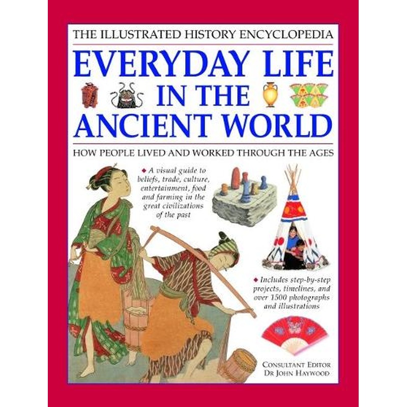 Everyday Life in the Ancient World (Illustrated History Encyclopedia)