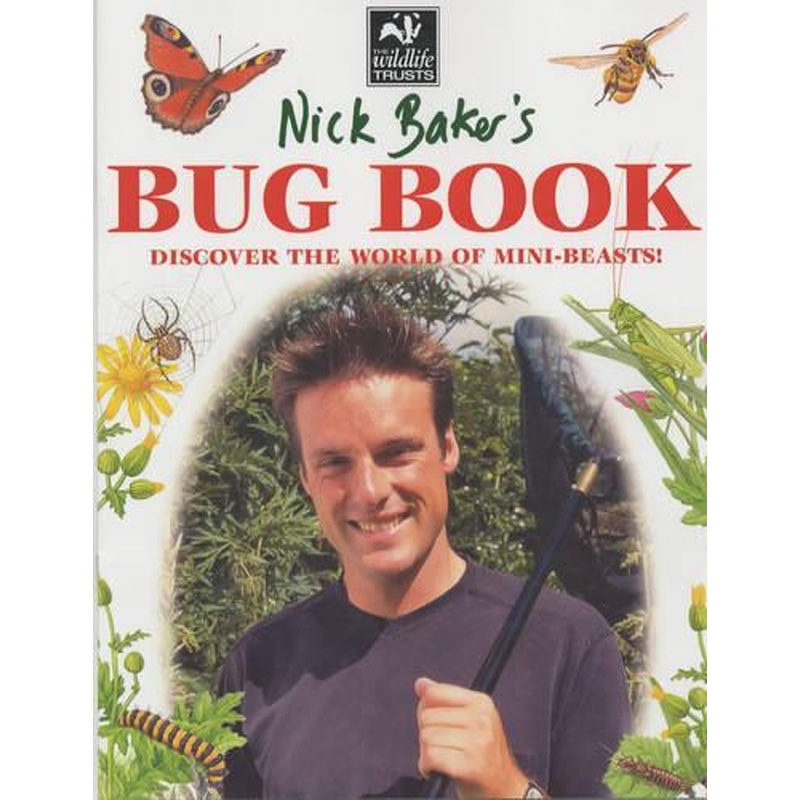 Nick Baker's Bug Book: Discover the World of Mini-beasts!