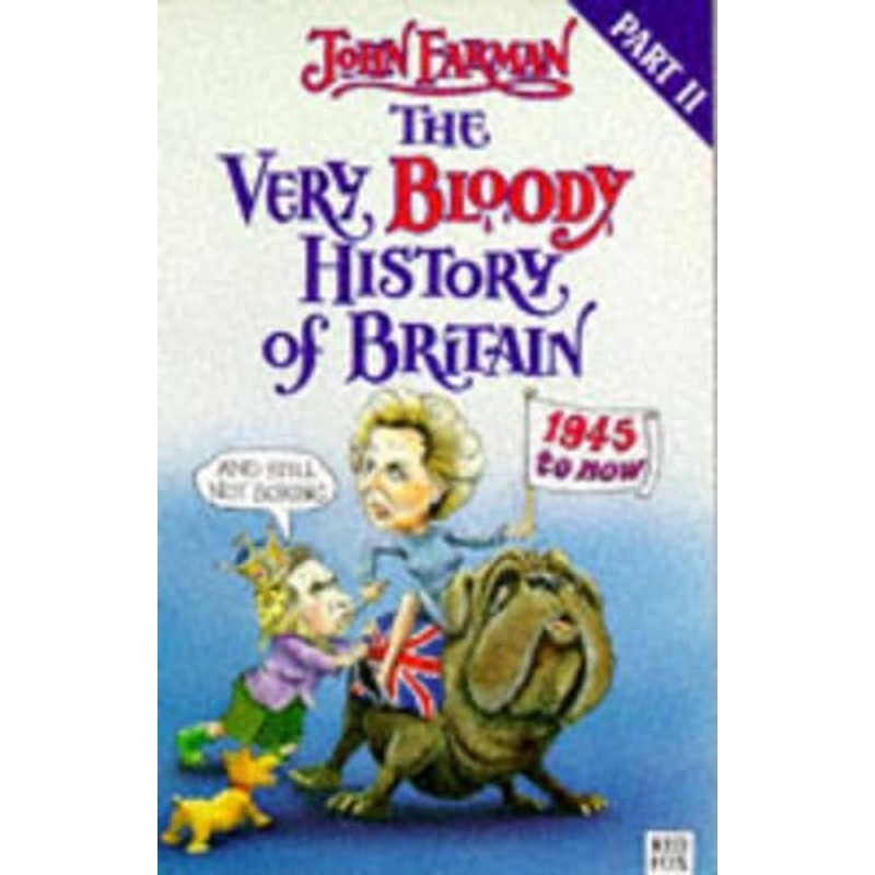 The Very Bloody History of Britain 2: The Last Bit!: 1945-Now! (Red Fox humour)