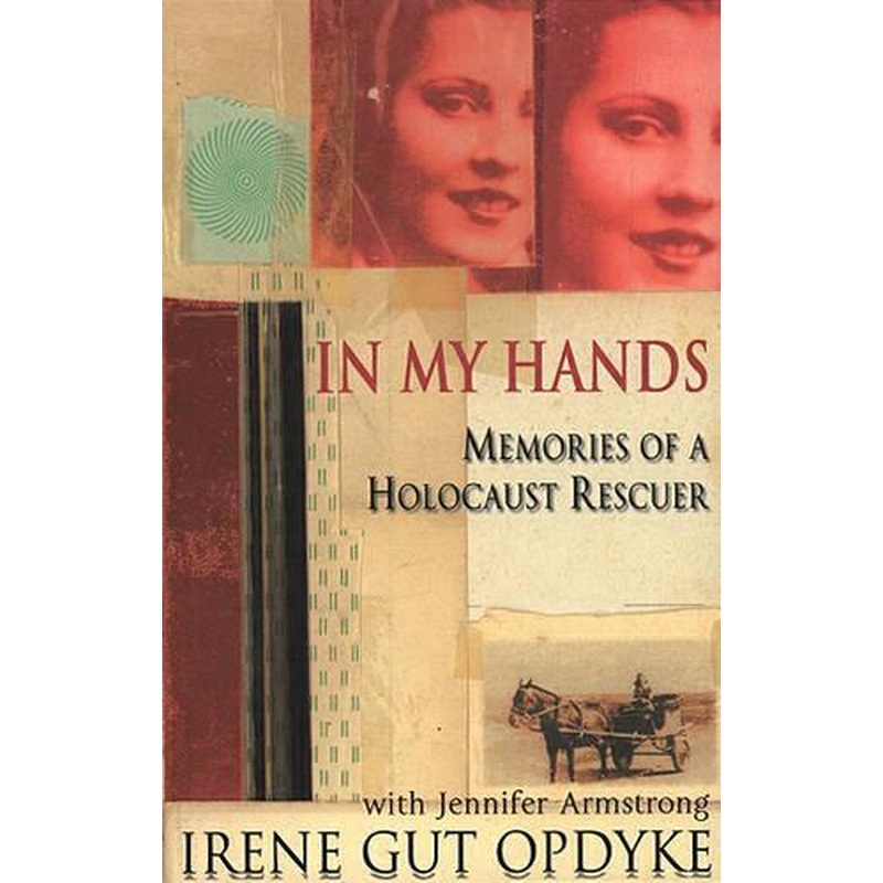 In My Hands: Memories of a Holocaust Rescuer