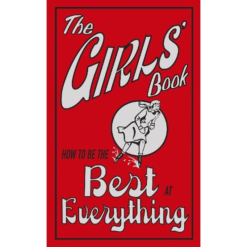 The Girls Book: How To Be The Best At Everything