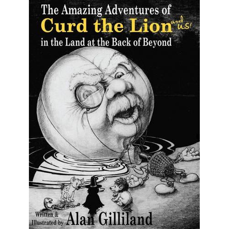 The Amazing Adventures of Curd the Lion (and Us!) in the Land at the Back of Beyond