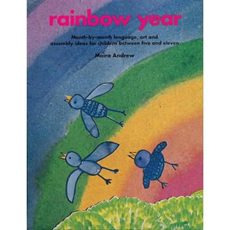 Rainbow Year: Month-by-month Language, Art and Assembly Ideas for Children Between Five and Eleven (Belair a World of Display PSHCE)