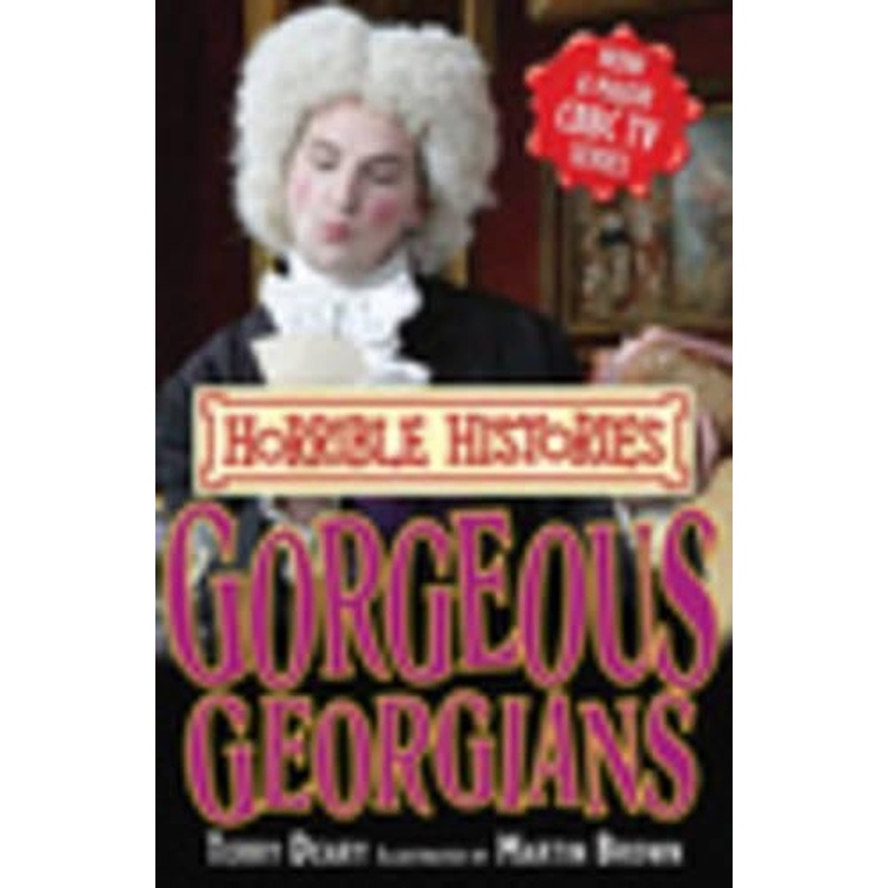 Gorgeous Georgians (Horrible Histories TV Tie-in)